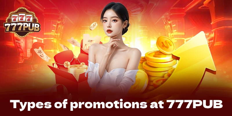 777PUB Promotions: Maximizing Your Gaming Experience with Exciting Offers 2 Types of promotions at 777PUB