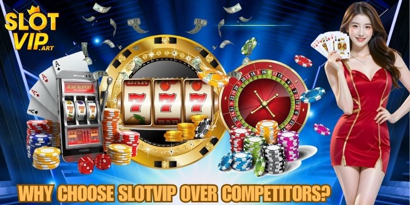 SLOTVIP – The Ultimate Online Casino Experience 5 Why Choose SLOTVIP Over Competitors?