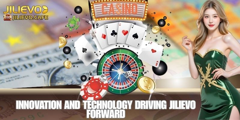 JILIEVO: TOP 1 Elevating Digital Entertainment to Global Standards 4 Innovation and Technology Driving JILIEVO Forward