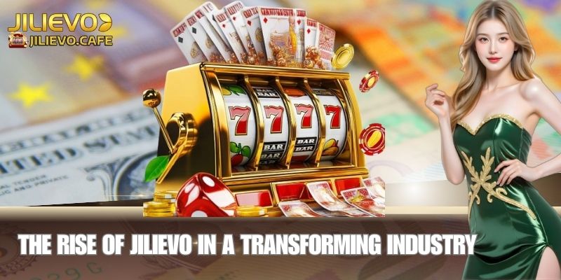 JILIEVO: TOP 1 Elevating Digital Entertainment to Global Standards 1 The Rise of JILIEVO in a Transforming Industry