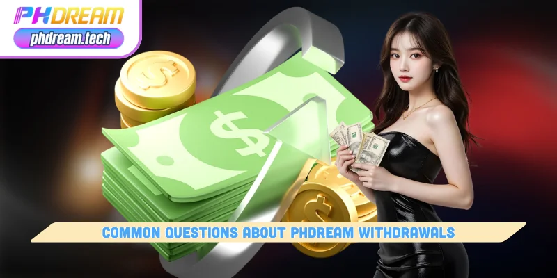 common questions about phdream withdrawals